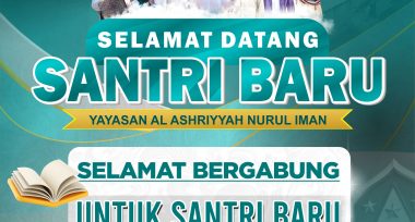 Selamat Datang Santriawan/i Baru Yayasan Al Ashriyyah Nurul Iman Islamic Boarding School